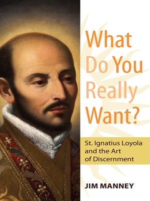 cover image of What Do You Really Want? St. Ignatius Loyola and the Art of Discernment